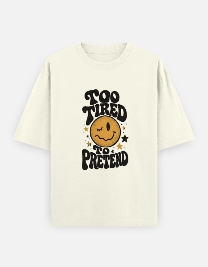 Too Tired To Pretend Front Print Unisex Off-white Oversized T-Shirt