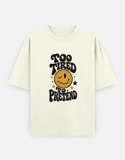 Too Tired To Pretend Front Print Unisex Off-white Oversized T-Shirt