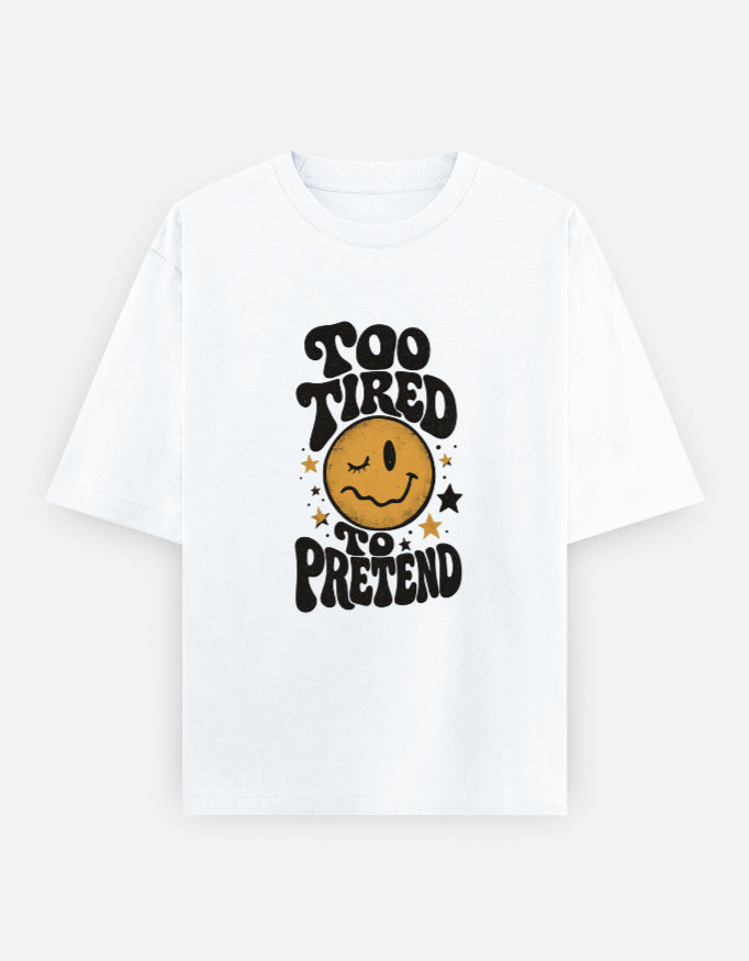 Too Tired To Pretend Front Print Unisex White Oversized T-Shirt