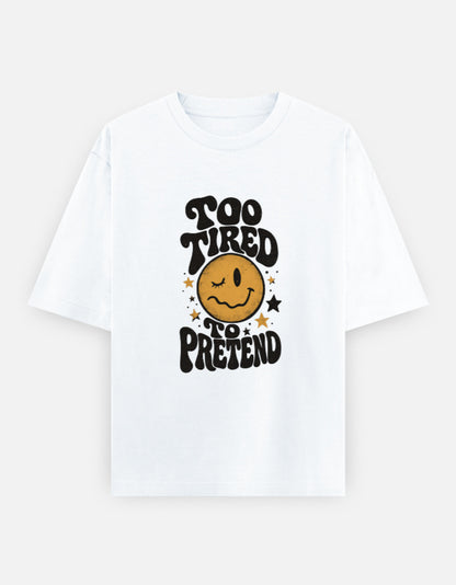 Too Tired To Pretend Front Print Unisex White Oversized T-Shirt